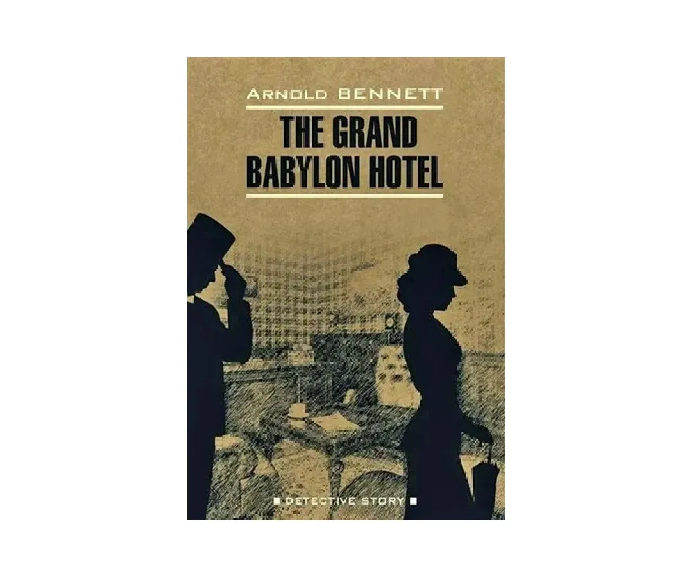 Arnold Bennett: The Grand Babylon Hotel