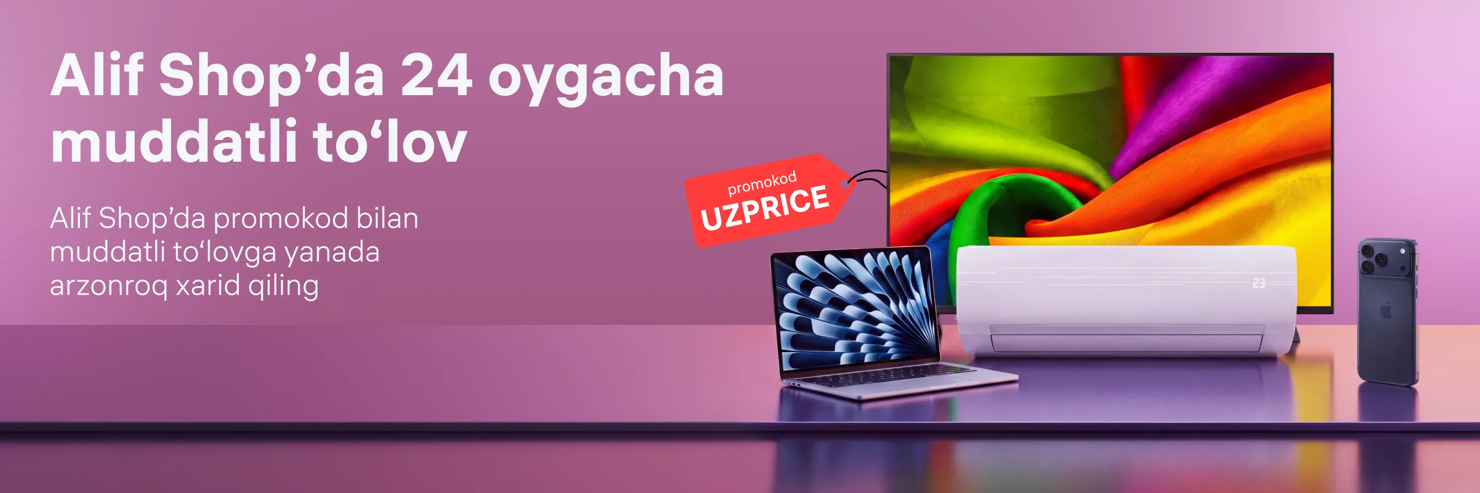 Alif Shop texnikasi va 24 oygacha muddatli to‘lov uchun UZPRICE promokodi
